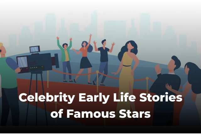 20 Celebrity Early Life Stories: Famous People Who Overcame Difficult Childhoods