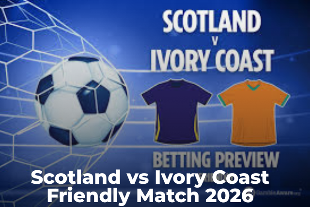 Scotland vs Ivory Coast: Friendly Match Result & Full Story Behind the 2026 Clash